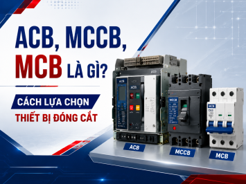 MCB – MCCB – ACB khác nhau như thế nào? Cách phân biệt và lựa chọn thiết bị phù hợp